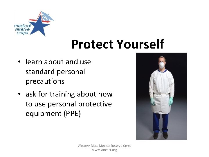 Protect Yourself • learn about and use standard personal precautions • ask for training