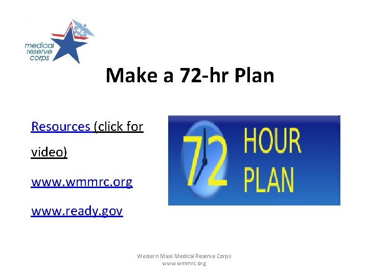 Make a 72 -hr Plan Resources (click for video) www. wmmrc. org www. ready.