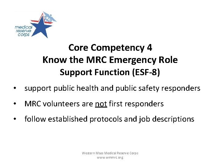 Core Competency 4 Know the MRC Emergency Role Support Function (ESF-8) • support public