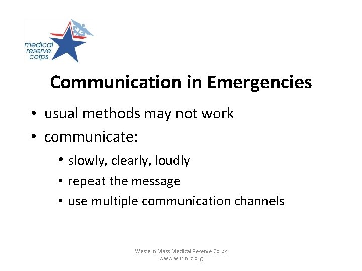 Communication in Emergencies • usual methods may not work • communicate: • slowly, clearly,