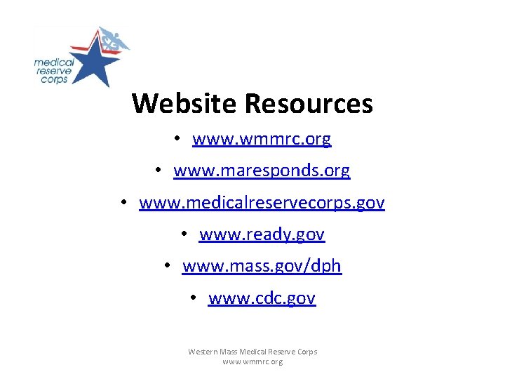 Website Resources • www. wmmrc. org • www. maresponds. org • www. medicalreservecorps. gov