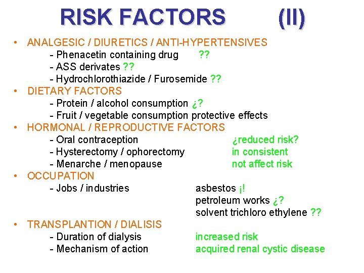 RISK FACTORS (II) • ANALGESIC / DIURETICS / ANTI-HYPERTENSIVES - Phenacetin containing drug ?