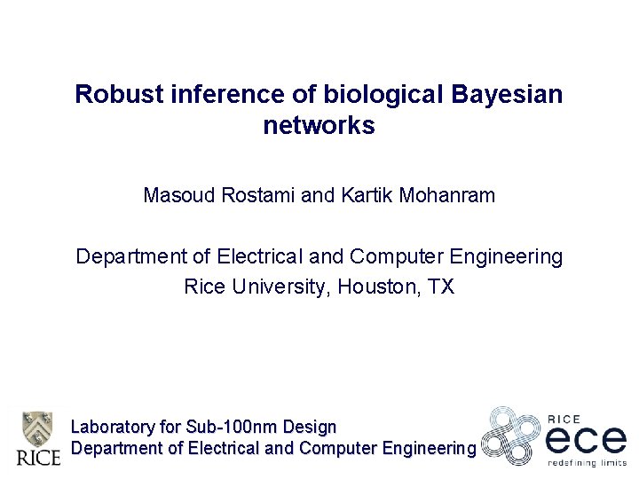 Robust inference of biological Bayesian networks Masoud Rostami and Kartik Mohanram Department of Electrical