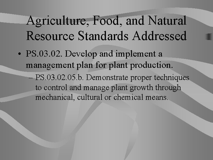 Agriculture, Food, and Natural Resource Standards Addressed • PS. 03. 02. Develop and implement