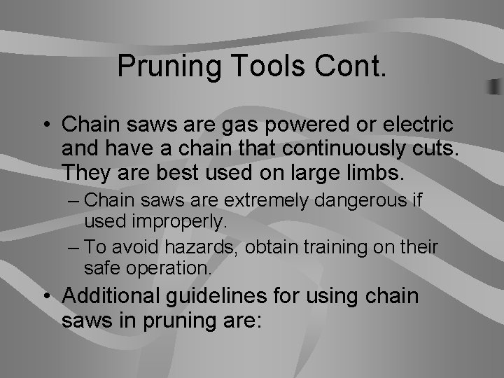 Pruning Tools Cont. • Chain saws are gas powered or electric and have a