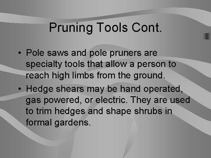 Pruning Tools Cont. • Pole saws and pole pruners are specialty tools that allow