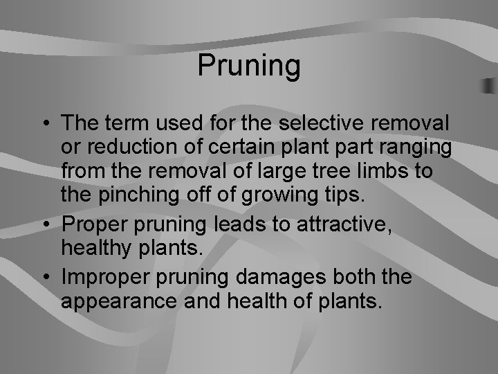 Pruning • The term used for the selective removal or reduction of certain plant