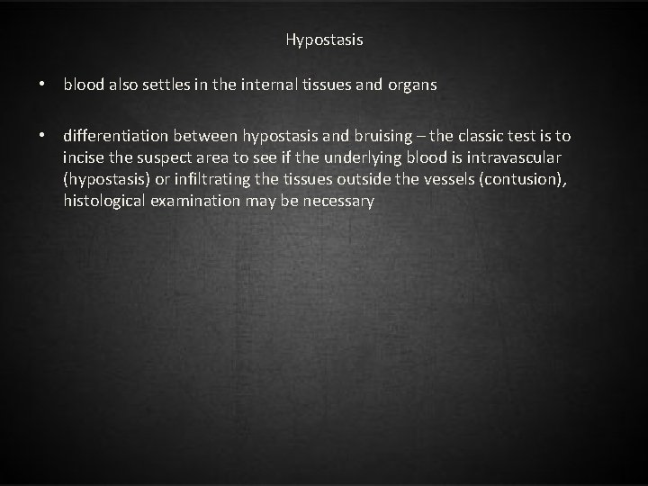 Hypostasis • blood also settles in the internal tissues and organs • differentiation between