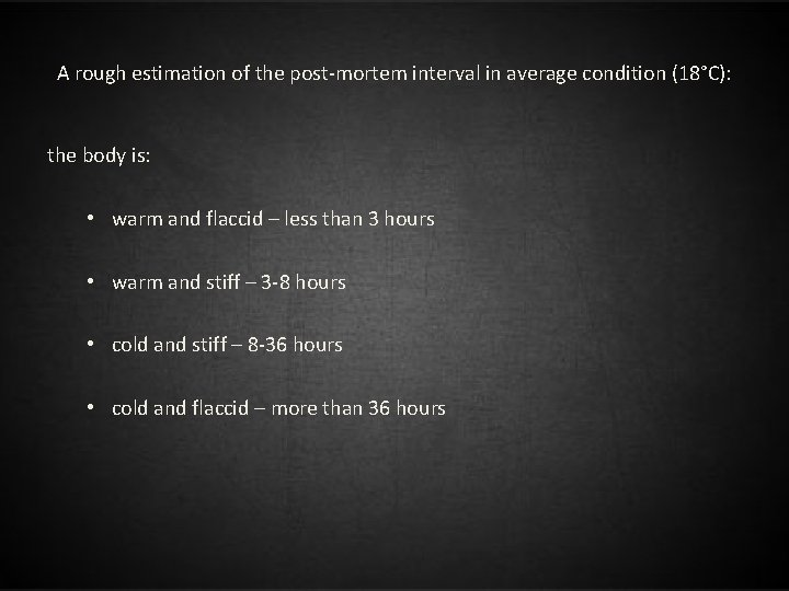 A rough estimation of the post-mortem interval in average condition (18°C): the body is: