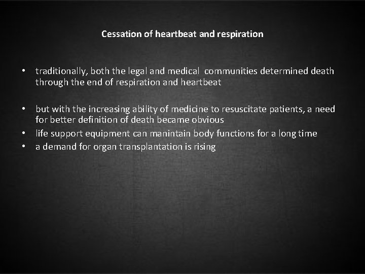 Cessation of heartbeat and respiration • traditionally, both the legal and medical communities determined