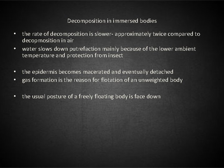 Decomposition in immersed bodies • the rate of decomposition is slower- approximately twice compared