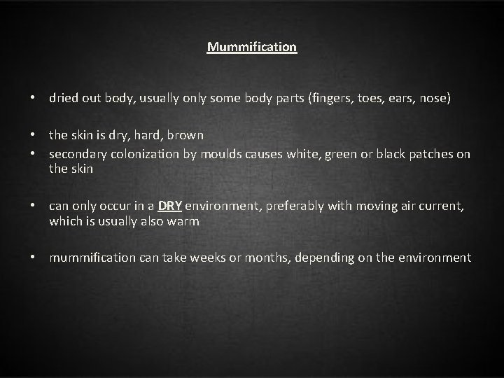 Mummification • dried out body, usually only some body parts (fingers, toes, ears, nose)