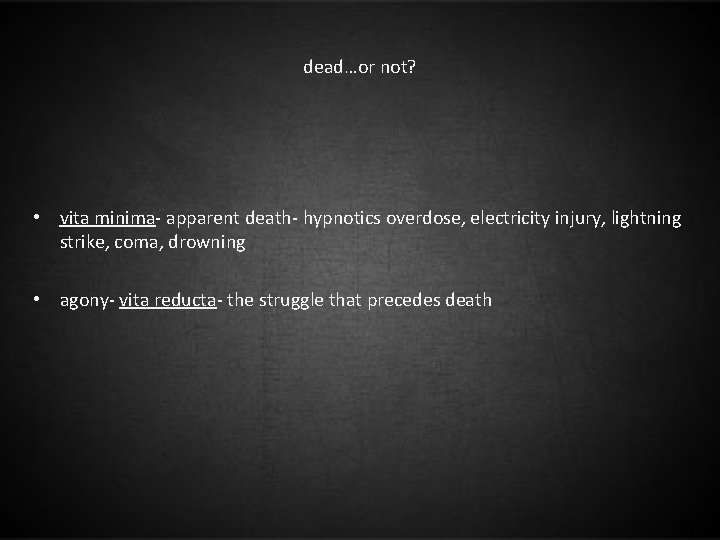 dead…or not? • vita minima- apparent death- hypnotics overdose, electricity injury, lightning strike, coma,