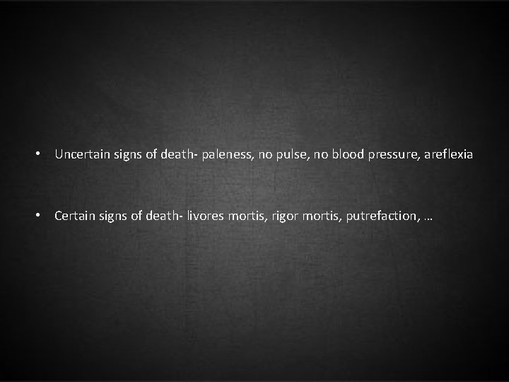  • Uncertain signs of death- paleness, no pulse, no blood pressure, areflexia •