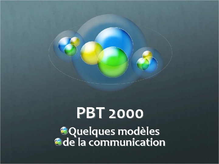 PBT 2000 Quelques modèles de la communication 