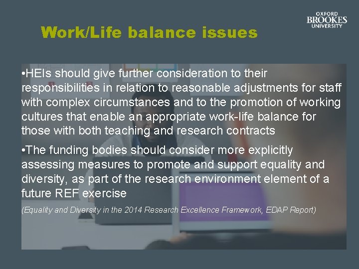 Work/Life balance issues • HEIs should give further consideration to their responsibilities in relation Work/Life balance issues • HEIs should give further consideration to their responsibilities in relation
