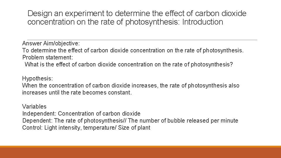 Design an experiment to determine the effect of carbon dioxide concentration on the rate