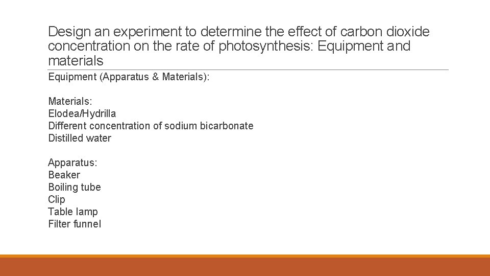 Design an experiment to determine the effect of carbon dioxide concentration on the rate