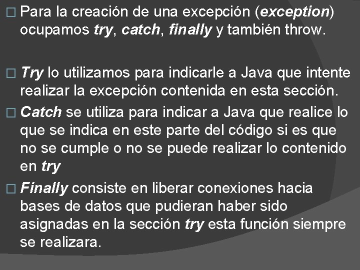 � Para la creación de una excepción (exception) ocupamos try, catch, finally y también