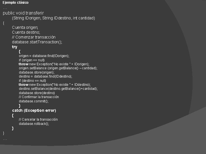 Ejemplo clásico … public void transferir (String IDorigen, String IDdestino, int cantidad) { Cuenta