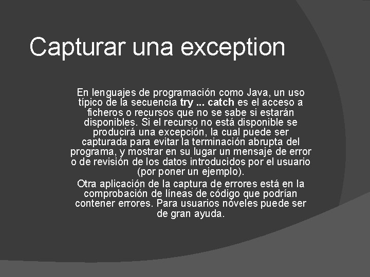 Capturar una exception En lenguajes de programación como Java, un uso típico de la