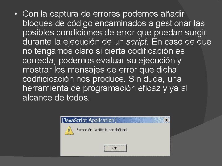  • Con la captura de errores podemos añadir bloques de código encaminados a