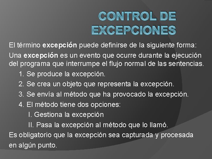 CONTROL DE EXCEPCIONES El término excepción puede definirse de la siguiente forma: Una excepción