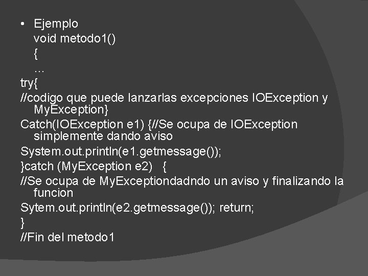  • Ejemplo void metodo 1() { … try{ //codigo que puede lanzarlas excepciones