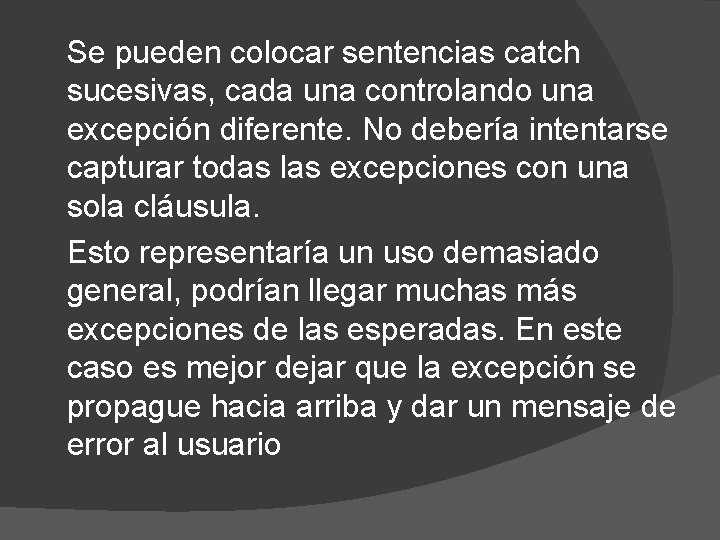 Se pueden colocar sentencias catch sucesivas, cada una controlando una excepción diferente. No debería