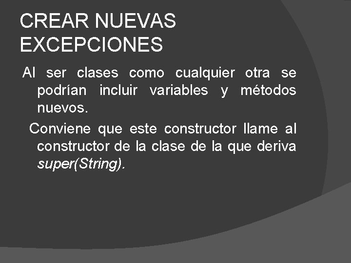 CREAR NUEVAS EXCEPCIONES Al ser clases como cualquier otra se podrían incluir variables y