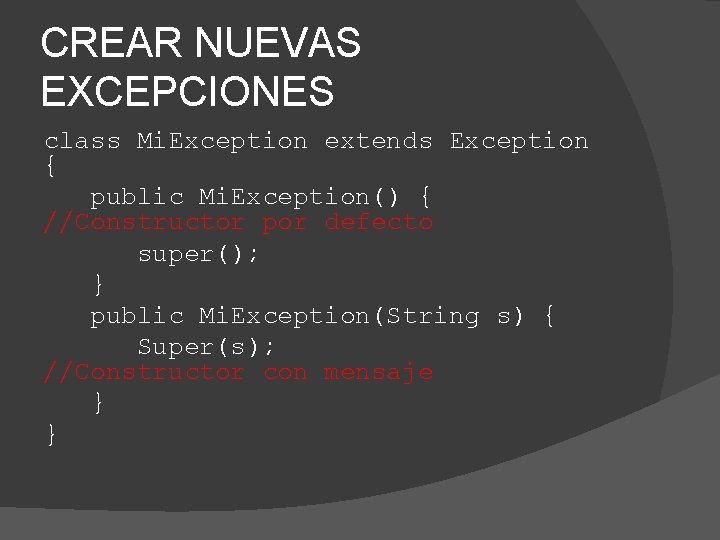CREAR NUEVAS EXCEPCIONES class Mi. Exception extends Exception { public Mi. Exception() { //Constructor