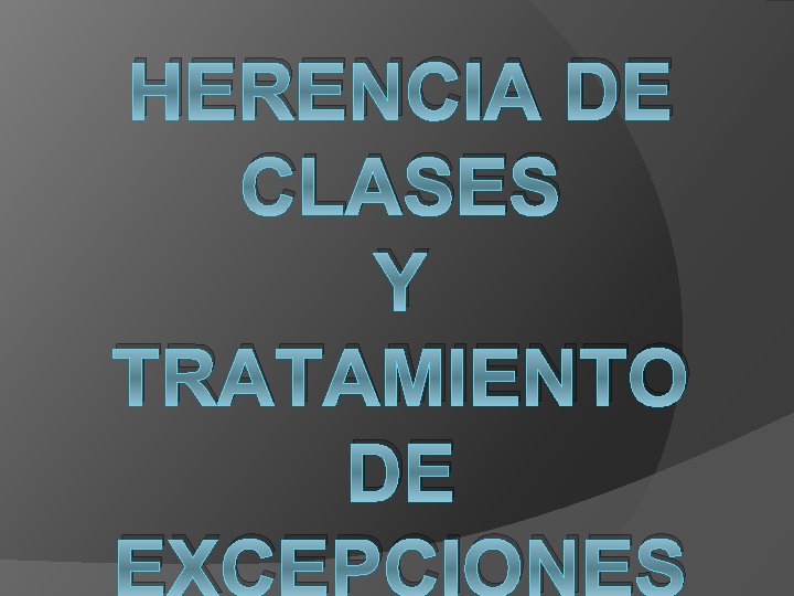 HERENCIA DE CLASES Y TRATAMIENTO DE EXCEPCIONES 