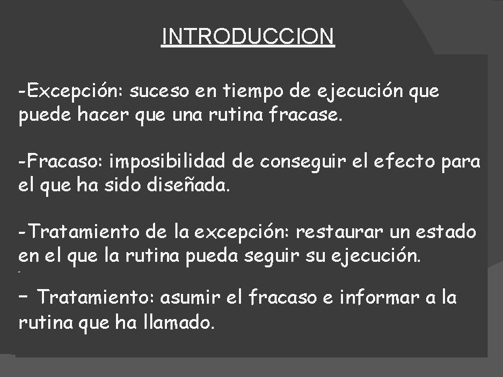 INTRODUCCION -Excepción: suceso en tiempo de ejecución que puede hacer que una rutina fracase.