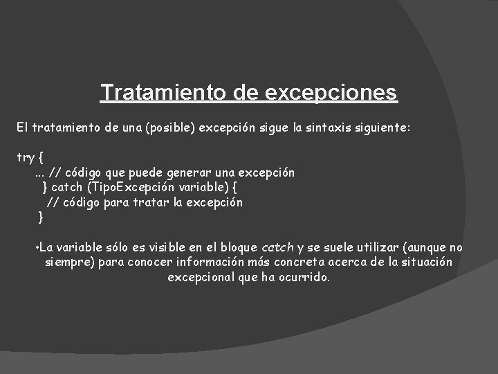 Tratamiento de excepciones El tratamiento de una (posible) excepción sigue la sintaxis siguiente: try