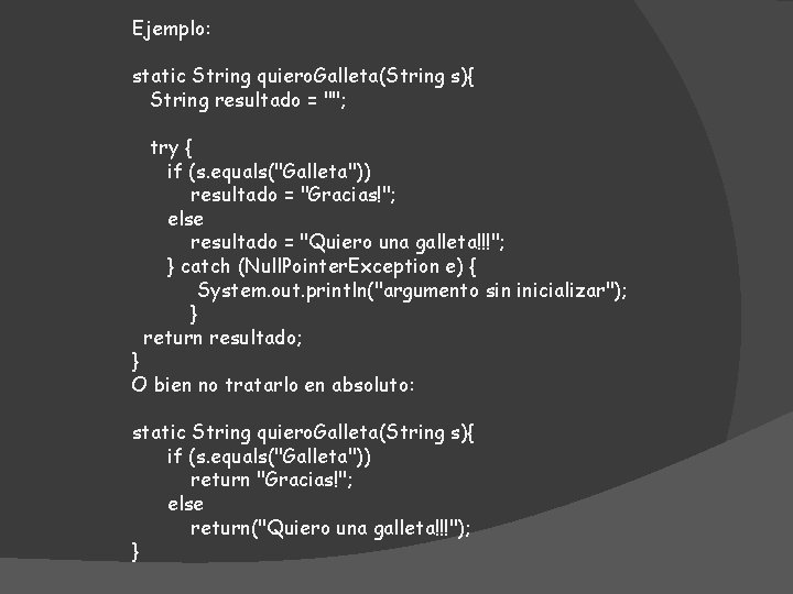 Ejemplo: static String quiero. Galleta(String s){ String resultado = ""; try { if (s.