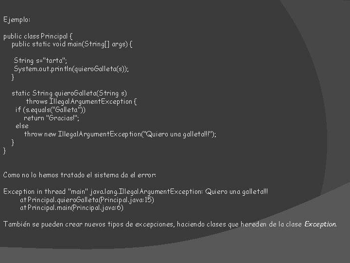 Ejemplo: public class Principal { public static void main(String[] args) { String s="tarta"; System.