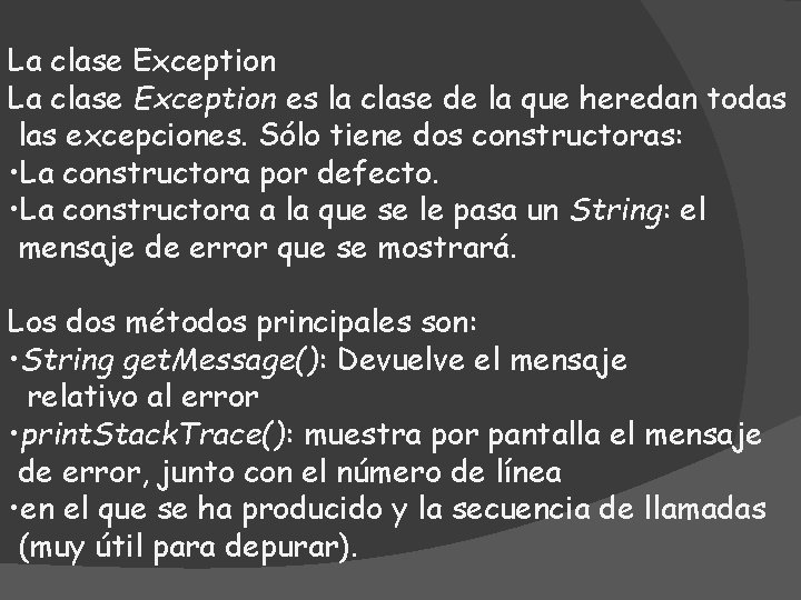 La clase Exception es la clase de la que heredan todas las excepciones. Sólo