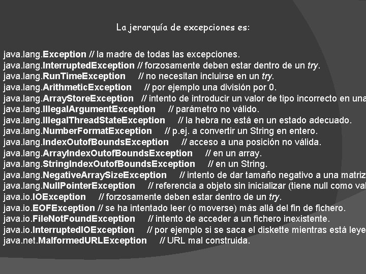 La jerarquía de excepciones es: java. lang. Exception // la madre de todas las