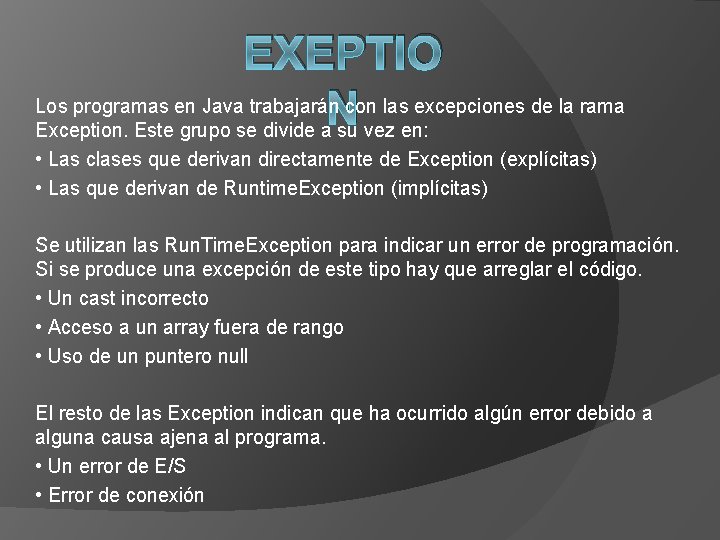 EXEPTIO Los programas en Java trabajarán con las excepciones de la rama N Exception.