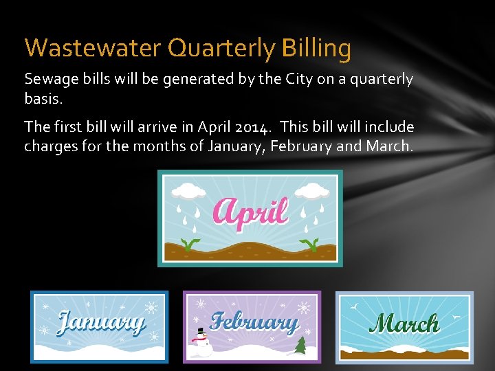 Wastewater Quarterly Billing Sewage bills will be generated by the City on a quarterly