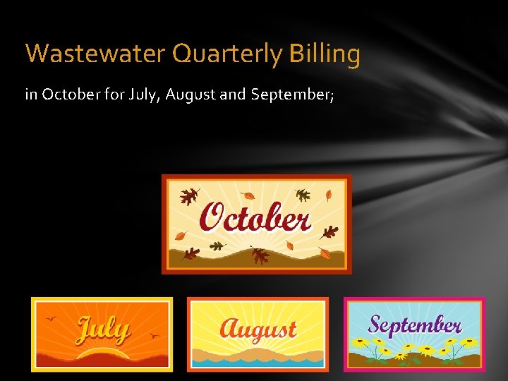 Wastewater Quarterly Billing in October for July, August and September; 