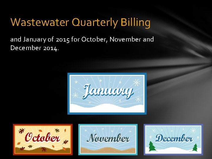 Wastewater Quarterly Billing and January of 2015 for October, November and December 2014. 