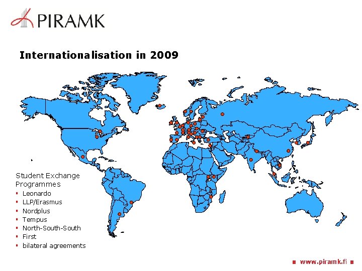 Internationalisation in 2009 Student Exchange Programmes § § § § Leonardo LLP/Erasmus Nordplus Tempus