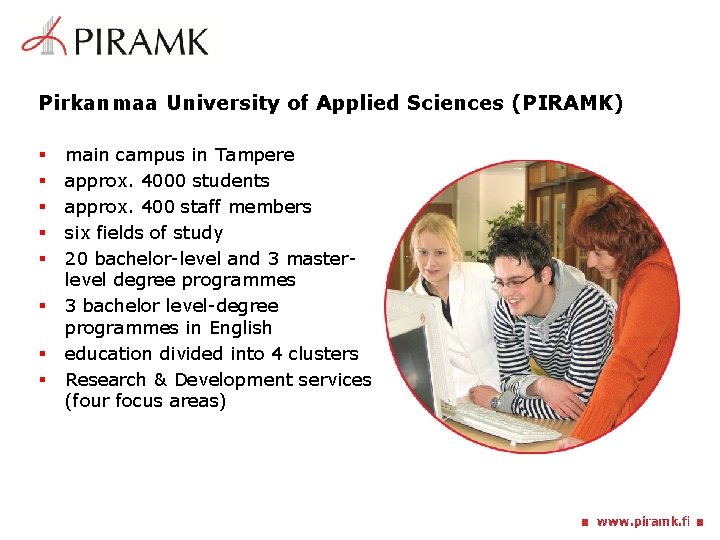 Pirkanmaa University of Applied Sciences (PIRAMK) § § § § main campus in Tampere Pirkanmaa University of Applied Sciences (PIRAMK) § § § § main campus in Tampere