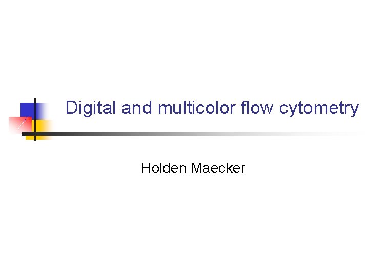 Digital and multicolor flow cytometry Holden Maecker 