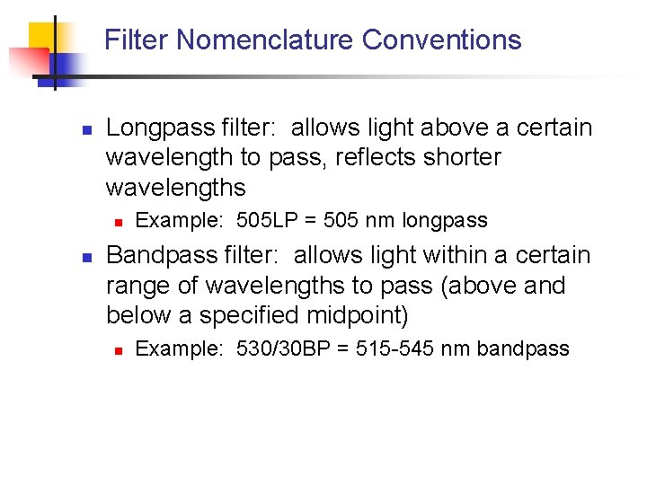 Filter Nomenclature Conventions n Longpass filter: allows light above a certain wavelength to pass,