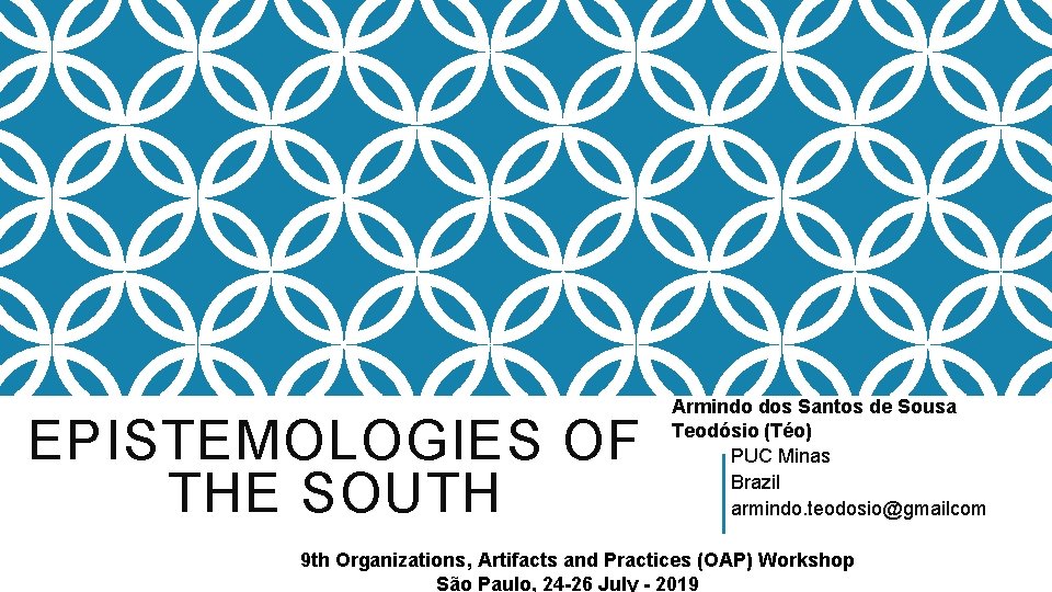 EPISTEMOLOGIES OF THE SOUTH Armindo dos Santos de Sousa Teodósio (Téo) PUC Minas Brazil