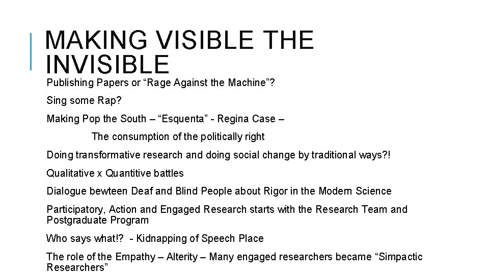 MAKING VISIBLE THE INVISIBLE Publishing Papers or “Rage Against the Machine”? Sing some Rap?