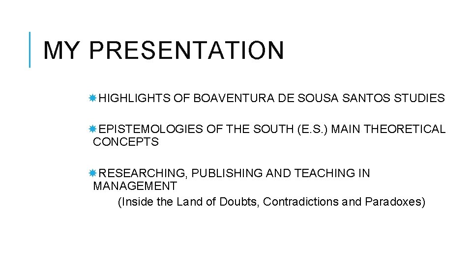 MY PRESENTATION HIGHLIGHTS OF BOAVENTURA DE SOUSA SANTOS STUDIES EPISTEMOLOGIES OF THE SOUTH (E.