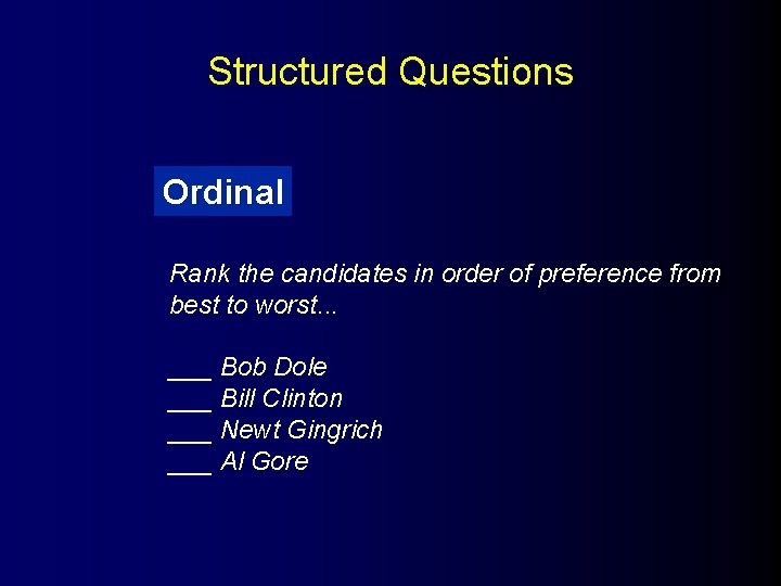 Structured Questions Ordinal Rank the candidates in order of preference from best to worst.